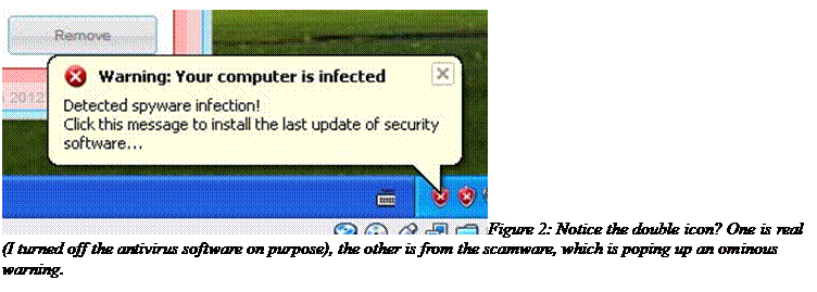Text Box:  Figure 2: Notice the double icon? One is real (I turned off the antivirus software on purpose), the other is from the scamware, which is poping up an ominous warning.